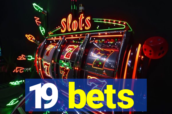 19 bets